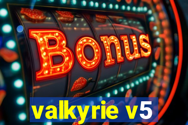 valkyrie v5